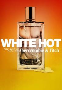 White Hot: L'ascesa e la caduta di Abercrombie & Fitch